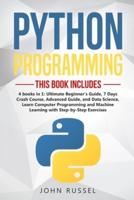 Python: 4 Books in 1: Ultimate Beginner's Guide, 7 Days Crash Course, Advanced Guide, and Data Science, Learn Computer Programming and Machine Learning with Step-by-Step Exercises