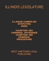 Illinois Compiled Statutes 2020 Chapter 720 Criminal Offenses Chapter 725 Criminal Procedure