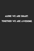 Alone We Are Smart.Together We Are Awesome