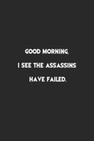 Good Morning, I See the Assassins Have Failed.