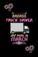 Badass Truck Driver Are Born in March.