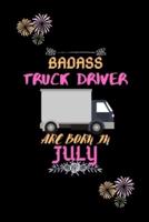 Badass Truck Driver Are Born in July.