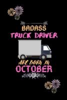 Badass Truck Driver Are Born in October.