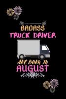 Badass Truck Driver Are Born in August.