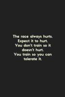 The Race Always Hurts, Expect It to Hurt...