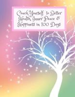 Coach Yourself to Better Health, Inner Peace & Happiness in 100 Days