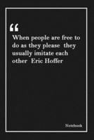 When People Are Free to Do as They Please They Usually Imitate Each Other Eric Hoffer