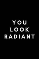 You Look Radiant