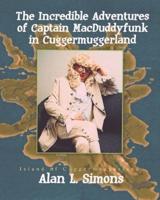 The Incredible Adventures of Captain MacDuddyfunk in Cuggermuggerland