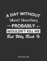 A Day Without Skeet Shooting Probably Wouldn't Kill Me But Why Risk It Weekly Planner 2020