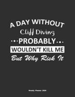 A Day Without Cliff Diving Probably Wouldn't Kill Me But Why Risk It Weekly Planner 2020