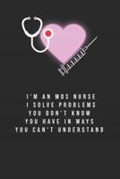 I'm An MDS Nurse I Solve Problems You Don't Know You Have In Ways You Can't Understand