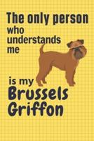 The Only Person Who Understands Me Is My Brussels Griffon