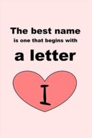 The Best Name Is One That Begins With a Letter I