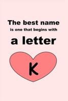 The Best Name Is One That Begins With a Letter K