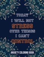 Today I Will Not Stress Over Things I Can't Control Anxiety Coloring Book
