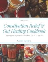 Constipation Relief & Gut Healing Cookbook