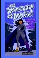 The Adventures of ADD Girl: Motherhood, Marriage, and Miraculous Mayhem