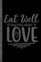 Eat Well Pray Often Always Love