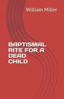 Baptismal Rite for a Dead Child