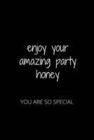 Enjoy Your Amazing Party Honey