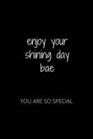 Enjoy Your Shining Day Bae