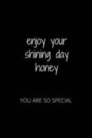 Enjoy Your Shining Day Honey