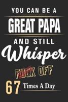 You Can Be a Great Papa and Still Whisper Fuck Off 67 Times a Day