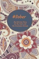 #Sober My Sobriety Diary On The Path With The Gratitude Attitude