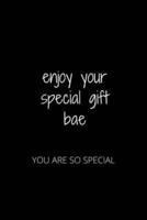 Enjoy Your Special Gift Bae