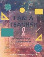 I Am a Teacher & What Is Your Superpower? - 2020-2022 Monthly Planner