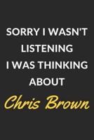 Sorry I Wasn't Listening I Was Thinking About Chris Brown