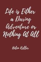 Life Is Either a Daring Adventure or Nothing At All - Helen Keller Quote