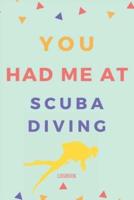 You Had Me At Scuba Diving Logbook