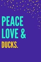 Peace Love Ducks