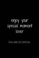 Enjoy Your Special Moment Lover
