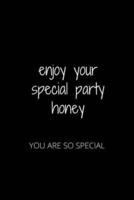 Enjoy Your Special Party Honey