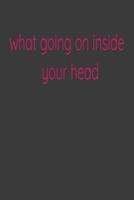 What Going on Inside Your Head