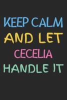 Keep Calm And Let Cecelia Handle It