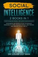 Social Intelligence: 2 BOOKS IN 1: How to Analyze People + Influence Human Behavior. Persuasion and Manipulation Techniques, Personality Types, Reading People, Win Friends, and Improve Social Skills