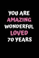 You Are Amazing Wonderful Loved 70 Years