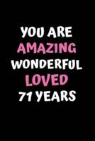 You Are Amazing Wonderful Loved 71 Years