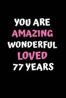 You Are Amazing Wonderful Loved 77 Years