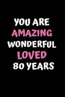 You Are Amazing Wonderful Loved 80 Years