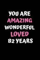 You Are Amazing Wonderful Loved 82 Years
