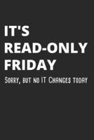 It's Read-Only Friday Sorry, But No IT Changes Today