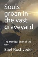 Souls Groan in the Vast Graveyard