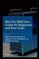 Mac Pro 2019 User Guide for Beginners and New Users