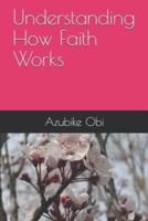 Understanding How Faith Works