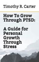 How To Grow Through PTSD